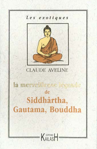 LA MERVEILLEUSE LEGENDE DE SIDDHARTA, GAUTAMA, BOUDDHA