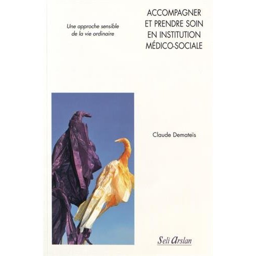 ACCOMPAGNER ET PRENDRE SOIN EN INSTITUTION MEDICO-SOCIALE