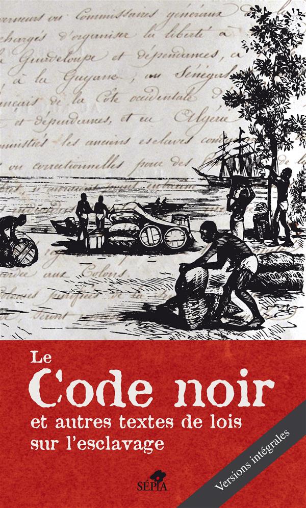 LE CODE NOIR - ET AUTRES TEXTES DE LOIS SUR L'ESCLAVAGE