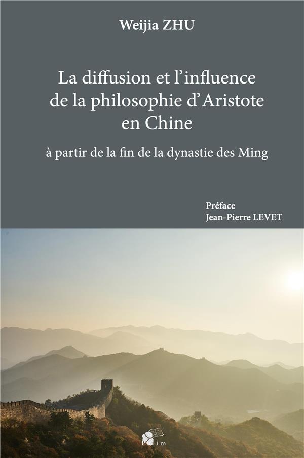 LA DIFFUSION ET L'?INFLUENCE DE LA PHILOSOPHIE D'?ARISTOTE EN CHINE. A PARTIR DE LA FIN DE LA DYNAST