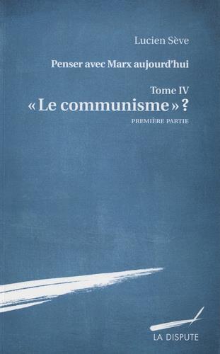 LE COMMUNISME ? - VOL04 - PENSER AVEC MARX AUJOURD'HUI