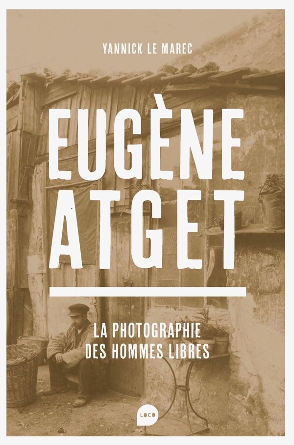 EUGENE ATGET - LA PHOTOGRAPHIE DES HOMMES LIBRES - ILLUSTRATIONS, NOIR ET BLANC