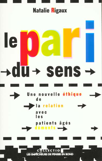 LE PARI DU SENS. UNE NOUVELLE ETHIQUE DE LA RELATION AVEC LES PATIENTS AGES DEMENTS