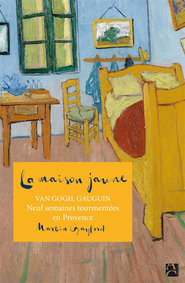 LA MAISON JAUNE - VAN GOGH, GAUGIN : NEUF SEMAINES TOURMENTEES EN PROVENCE