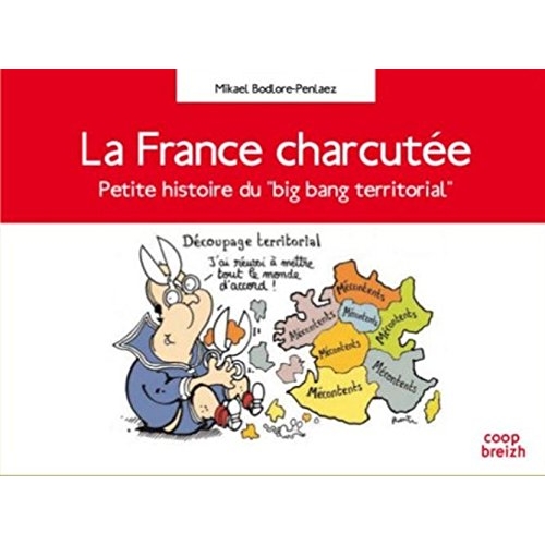 LA FRANCE CHARCUTEE PETITE HISTOIRE DU 'BIG BANG TERRITORIAL'