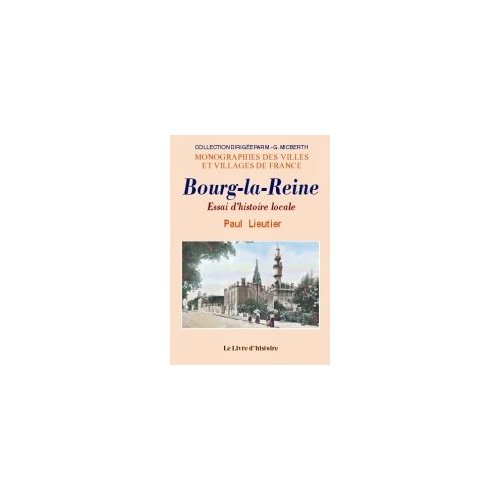 BOURG-LA-REINE. ESSAI D'HISTOIRE LOCALE