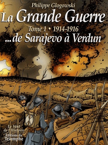 LA GRANDE GUERRE, TOME 1 - 1914-1916, DE SARAJEVO A VERDUN BD