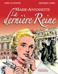 MARIE ANTOINETTE, LA DERNIERE REINE