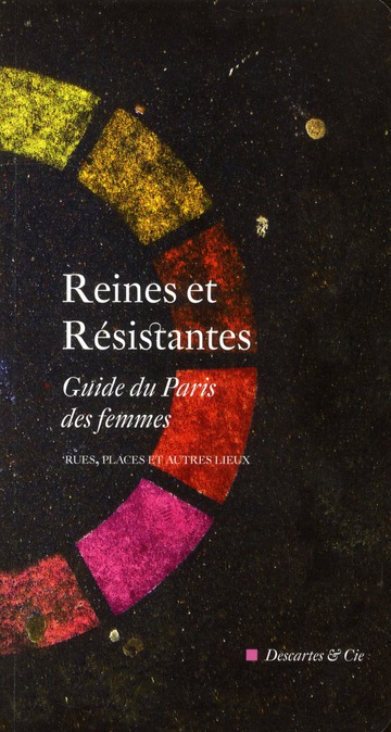 REINES ET RESISTANTES GUIDE DU PARIS DES FEMMES