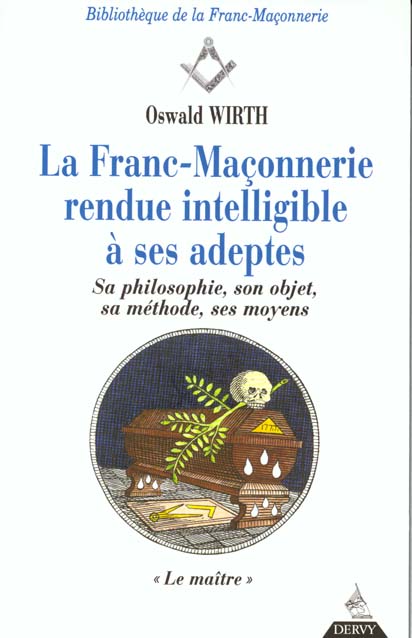 LA FRANC-MACONNERIE RENDUE INTELLIGIBLE A SES AD EPTES, LE MAITRE