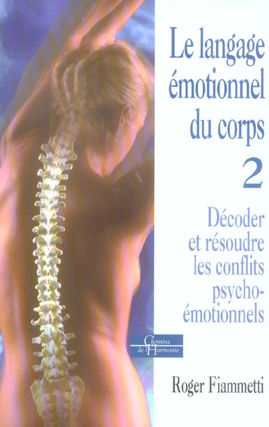 LE LANGAGE EMOTIONNEL DU CORPS 2, DECODER, RESO UDRE LES CONFLITS PSYCHO-EMOTIONNELS