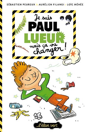 PAUL LUEUR T1 - JE SUIS PAUL LUEUR MAIS CA VA CHANGER !