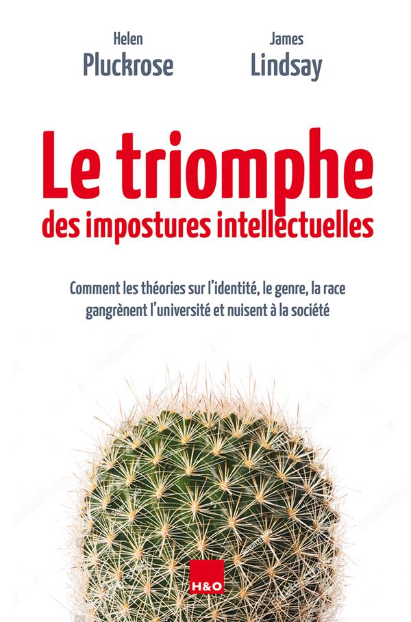 LE TRIOMPHE DES IMPOSTURES INTELLECTUELLES - COMMENT LES THEORIES SUR L'IDENTITE, LE GENRE, LA RACE