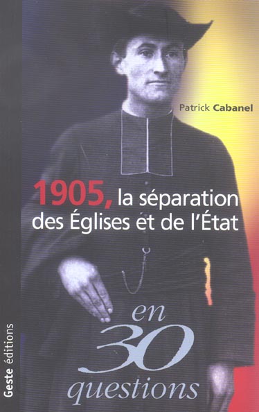 1905 LA SEPARATION DE L'EGLISE ET DE L'ETAT EN 30 QUESTIONS
