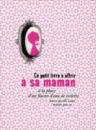 LE PETIT LIVRE A OFFRIR A SA MAMAN A LA PLACE D'UN FLACON D'EAU DE TOILETTE