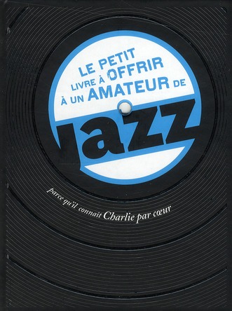 LE PETIT LIVRE A OFFRIR A UN AMATEUR DE JAZZ PARCE QU'IL CONNAIT CHARLIE PAR COEUR