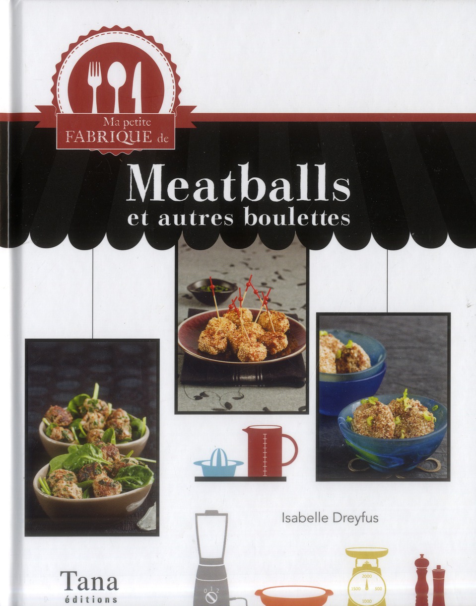 MA PETITE FABRIQUE DE MEATBALLS ET AUTRES BOULETTES