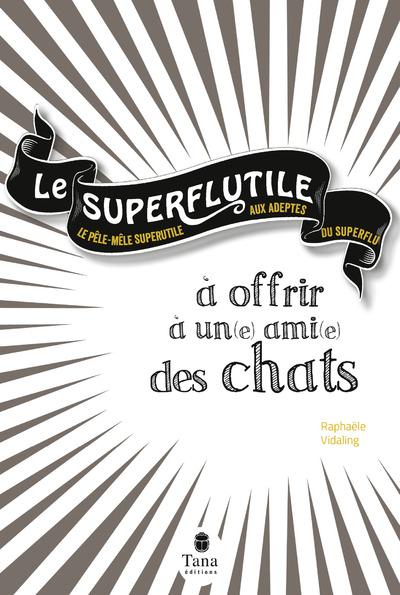 LE SUPERFLUTILE - A OFFRIR A UN(E) AMI(E) DES CHATS