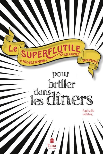 LE SUPERFLUTILE - POUR BRILLER DANS LES DINERS