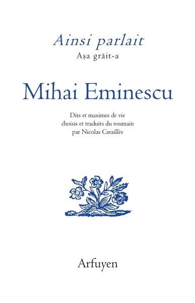 AINSI PARLAIT MIHAI EMINESCU - DITS ET MAXIMES DE VIE