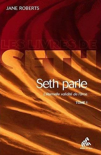 SETH PARLE (TOME 1) - L'ETERNELLE VALIDITE DE L'AME