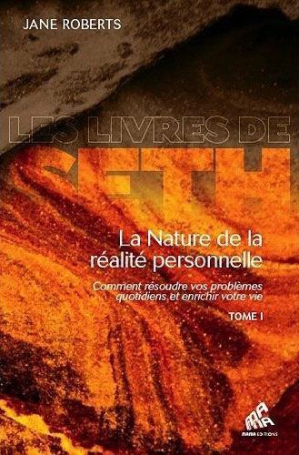 LA NATURE DE LA REALITE PERSONNELLE (TOME 1) - COMMENT RESOUDRE VOS PROBLEMES QUOTIDIENS ET ENRICHIR