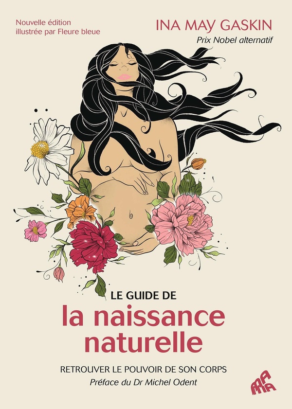 LE GUIDE DE LA NAISSANCE NATURELLE - RETROUVER LE POUVOIR DE SON CORPS