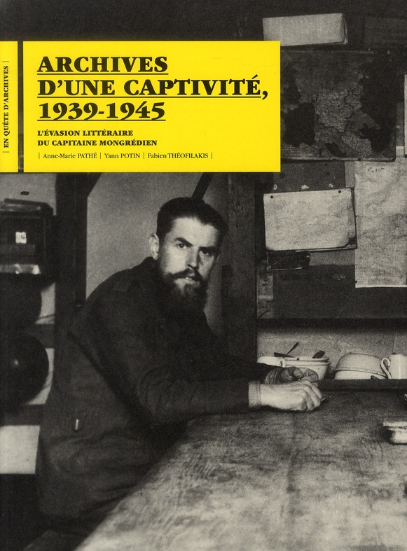 ARCHIVES D'UNE CAPTIVITE, 1939-1945 - L'EVASION LITTERAIRE DU CAPITAINE MONGREDIEN