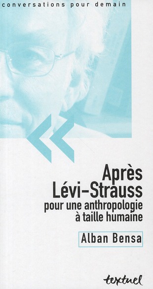 APRES LEVI-STRAUSS, POUR UNE ANTHROPOLOGIE A TAILLE HUMAINE
