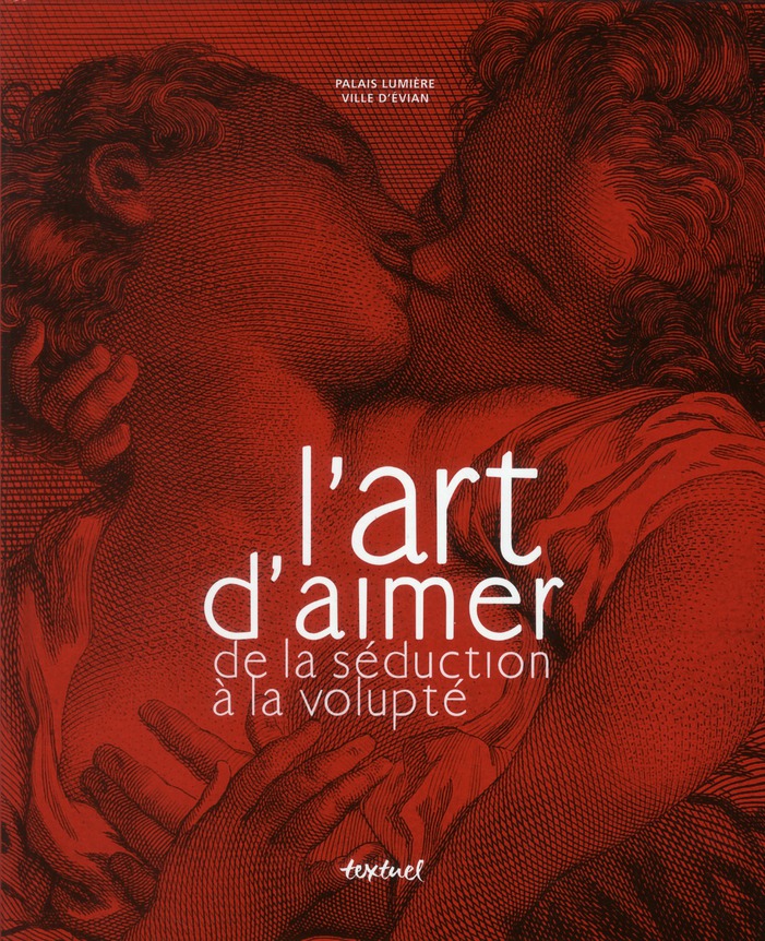 L'ART D'AIMER - DE LA SEDUCTION A LA VOLUPTE