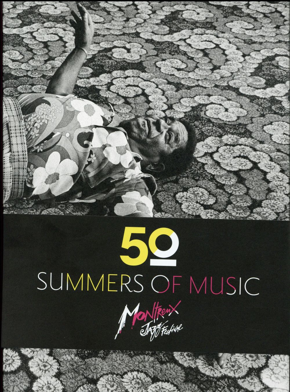 MONTREUX JAZZ FESTIVAL : FIFTY SUMMERS OF MUSIC