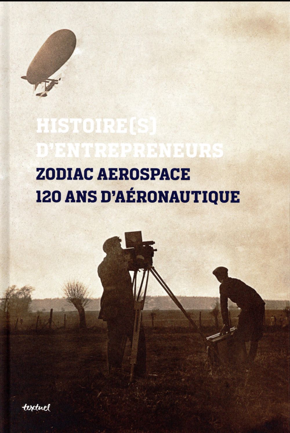 ZODIAC AEROSPACE HISTOIRE(S) D'ENTREPRENEURS - 120 ANS D'AERONAUTIQUE