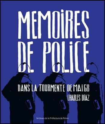 MEMOIRES DE POLICE, DANS LA TOURMENTE DE MAI 68 - ARCHIVES DE LA PREFECTURE DE POLICE DE PARIS
