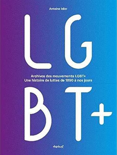 ARCHIVES DES MOUVEMENTS LGBT+ - UNE HISTOIRE DE LUTTES DE 1890 A NOS JOURS