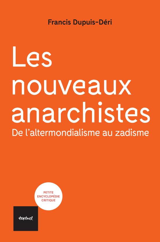 LES NOUVEAUX ANARCHISTES - DE L'ALTERMONDIALISME AU ZADISME