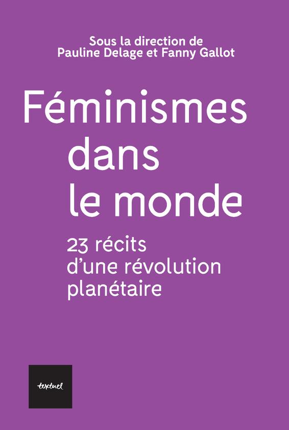 FEMINISMES DANS LE MONDE - 23 RECITS D'UNE REVOLUTION PLANETAIRE