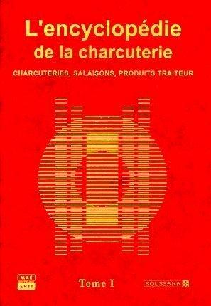 L'ENCYCLOPEDIE DE LA CHARCUTERIE - TOME 1 ET 2 - CHARCUTERIES, SALAISONS, PRODUITS TRAITEUR