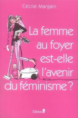 LA FEMME AU FOYER EST-ELLE L'AVENIR DU FEMINISME ?