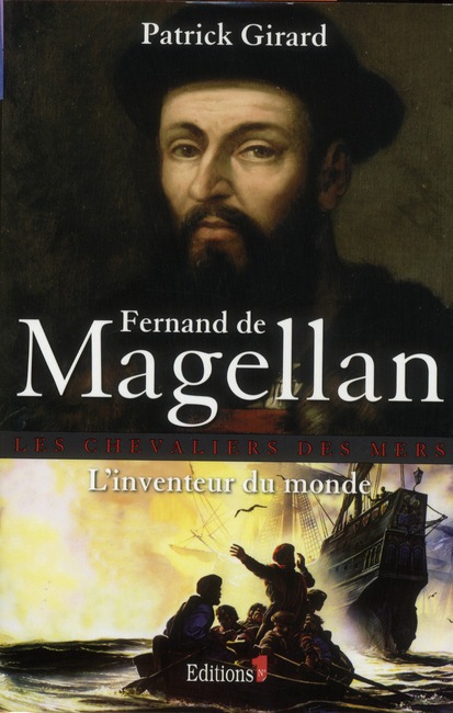 FERNAND DE MAGELLAN, L'INVENTEUR DU MONDE