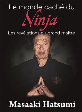 LE MONDE CACHE DU NINJA - LES REVELATIONS DU GRAND-MAITRE