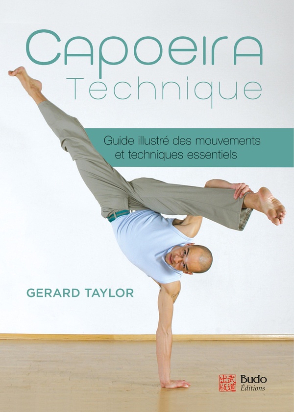 CAPOEIRA TECHNIQUE - GUIDE ILLUSTRE DES MOUVEMENTS ET TECHNIQUES ESSENTIELS