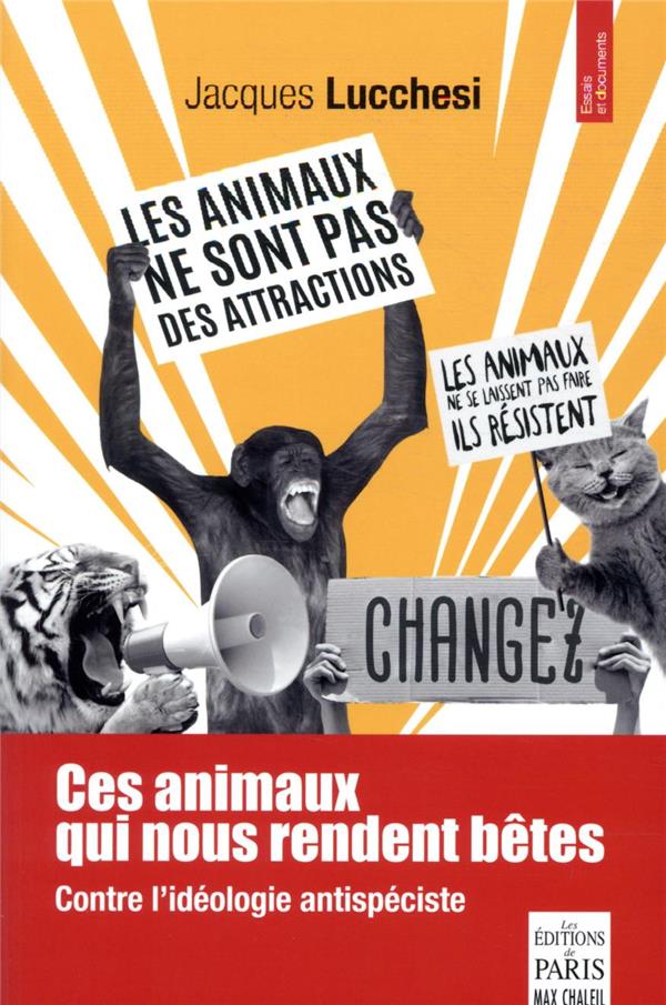 CES ANIMAUX QUI NOUS RENDENT BETES - CONTRE L'IDEOLOGIE ANTISPECISTE