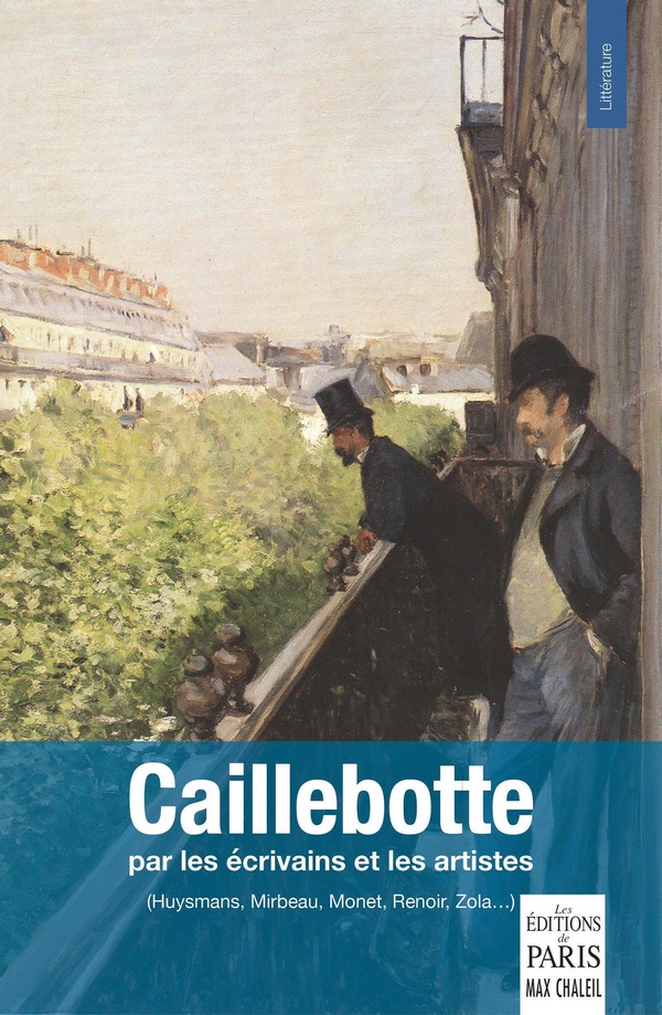 CAILLEBOTTE - PAR LES ECRIVAINS ET LES ARTISTES