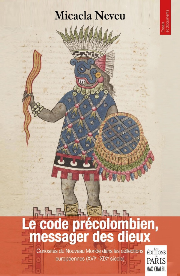 LE CODE PRECOLOMBIEN, MESSAGER DES DIEUX - CURIOSITES DU NOUVEAU MONDE DANS LES COLLECTIONS EUROPEEN