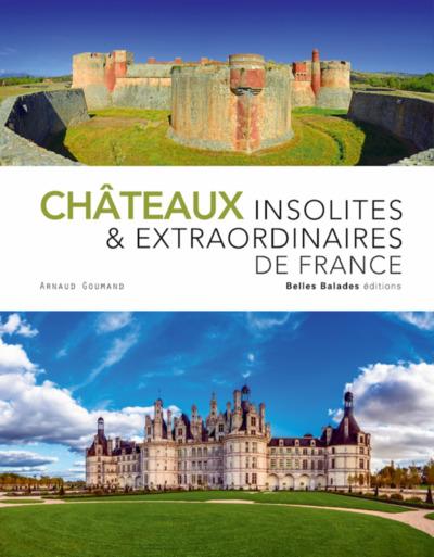 CHATEAUX INSOLITES ET EXTRAORDINAIRES DE FRANCE