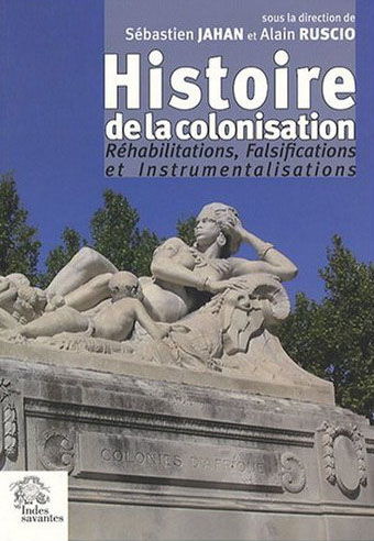 HISTOIRE DE LA COLONISATION. - REHABILITATION, FALSIFICATION, INSTRUMENTALISATION