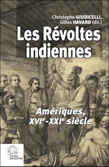 LES REVOLTES INDIENNES - AMERIQUES, XVIE-XXIE SIECLE