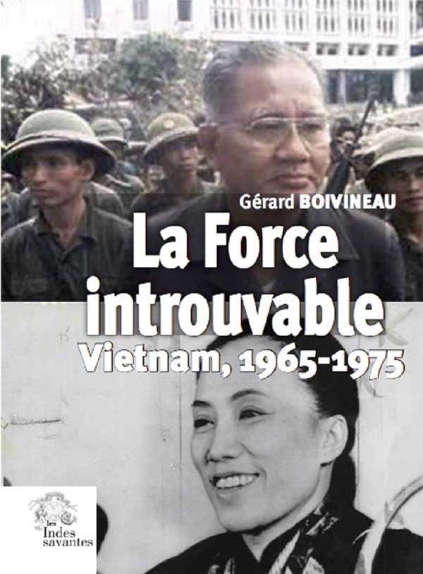 LA FORCE INTROUVABLE - VIETNAM, 1965-1975