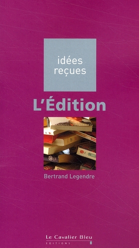 L'EDITION - IDEES RECUES SUR L'EDITION