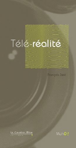 LA TELE-REALITE - GRANDEUR ET MISERE DE LA TELE-REALITE